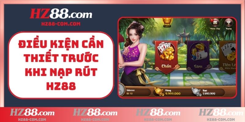 Điều kiện cần thiết trước khi nạp rút HZ88