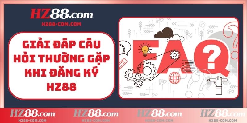 Giải đáp câu hỏi thường gặp khi đăng ký HZ88