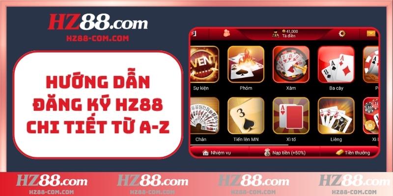 Hướng dẫn đăng ký HZ88 chi tiết từ A-Z