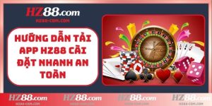 Hướng dẫn tải app HZ88 cài đặt nhanh an toàn