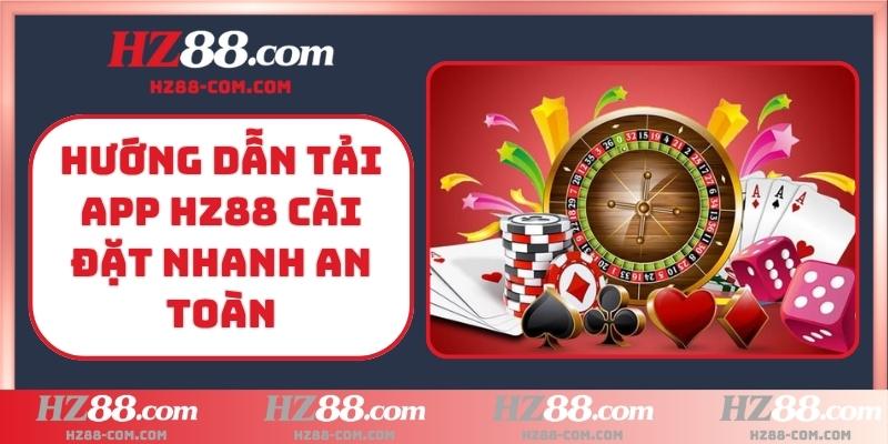 Hướng dẫn tải app HZ88 cài đặt nhanh an toàn